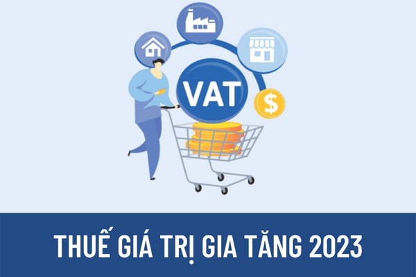 Thuế giá trị gia tăng 2023 có tiếp tục được áp dụng mức thuế 8% không? Thuế GTGT 2023 là bao nhiêu?