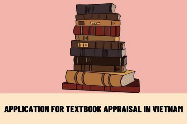 What is included in the application for textbook appraisal in Vietnam? What are the procedures for processing applications for textbook appraisal in Vietnam?