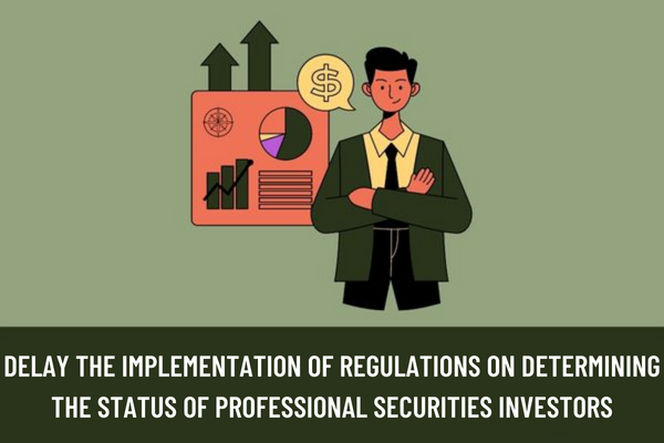 Does the Ministry of Finance of Vietnam propose to delay the implementation of regulations on determining the status of professional securities investors?