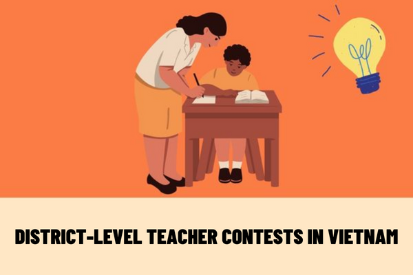 How often are district-level teacher contests in Vietnam? When is the title of excellent teacher of the district recognized?