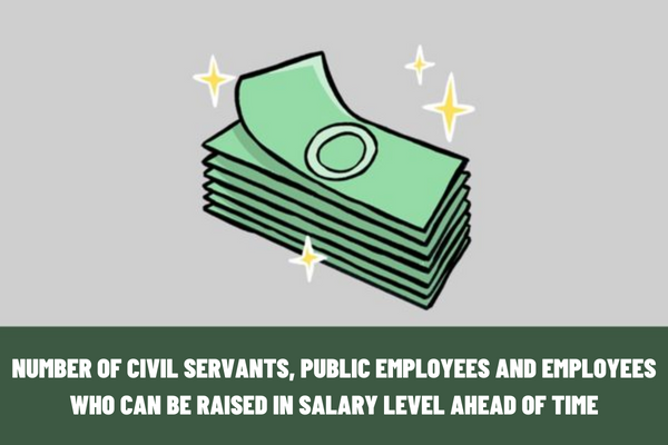 Vietnam: How much is the number of civil servants, public employees and employees who can be raised in salary level ahead of time?