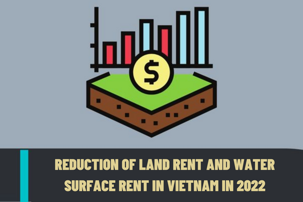 Vietnam: 30% reduction of land rent in 2022 for enterprises affected by COVID-19 according to Resolution 7/NQ-CP in 2023?