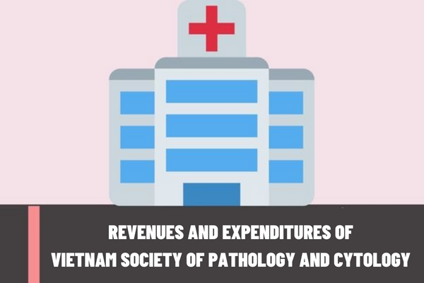 What are the regulations on the revenues and expenditures of the Viet Nam Society of Pathology and Cytology?