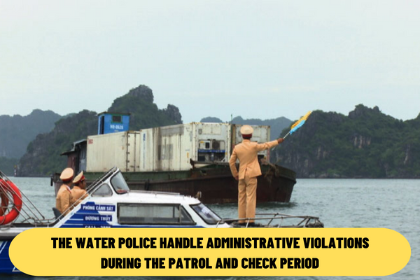 Vietnam: From May 21, 2022, how to handle administrative violations without records discovered during the patrol and check period of the water police?