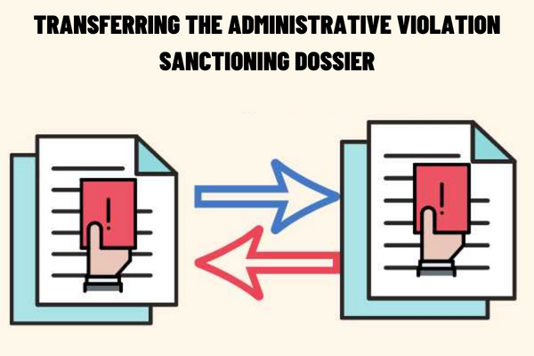 What is the time limit for transferring the administrative violation sanctioning dossier to the superior for handling, from the date of making the administrative violation record?