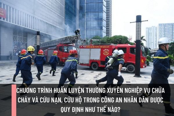 Chương trình huấn luyện thường xuyên nghiệp vụ chữa cháy và cứu nạn, cứu hộ trong Công an nhân dân được quy định như thế nào?