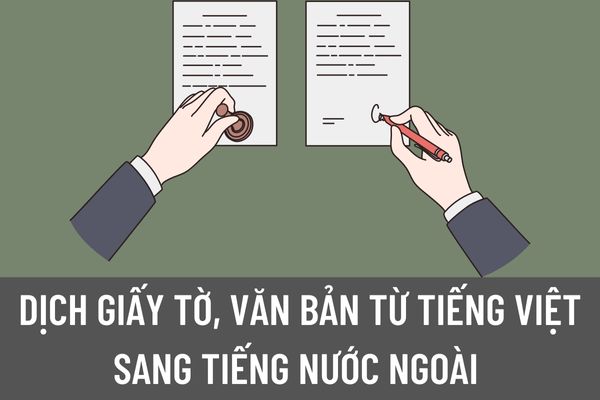 Ai là người có quyền dịch giấy tờ, văn bản từ tiếng Việt sang tiếng nước ngoài để công chứng bản dịch? 