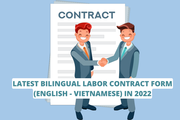 Vietnam: Latest bilingual labor contract form (English - Vietnamese) in 2022? What are the forms of employment contracts?