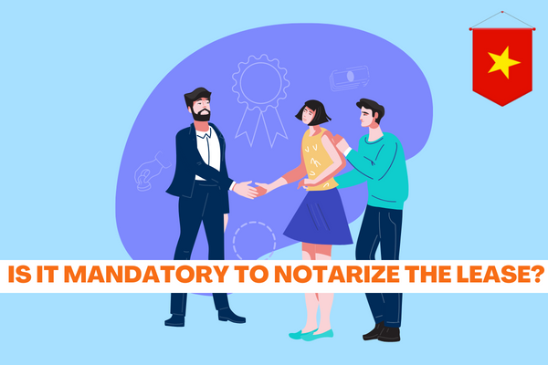 Vietnam: Is it mandatory to notarize the lease? How to notarize the contract? 
