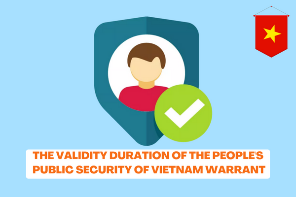 What is the validity duration of the People's Public Security of Vietnam warrant? What is the dossier of application for a new People's Public Security of Vietnam Warrant Inspection Certificate? 