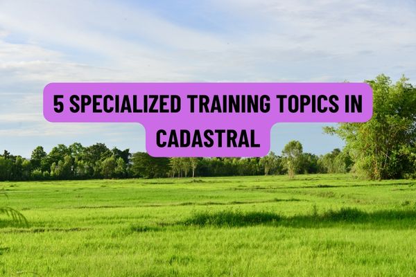 05 training topics in Vietnam specialized in cadastral for the title of natural resources and environment officer in 2022?